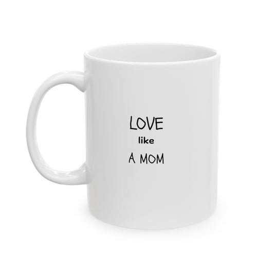 LOVE LIKE A MOM - Ceramic Mug, (11oz, 15oz)
