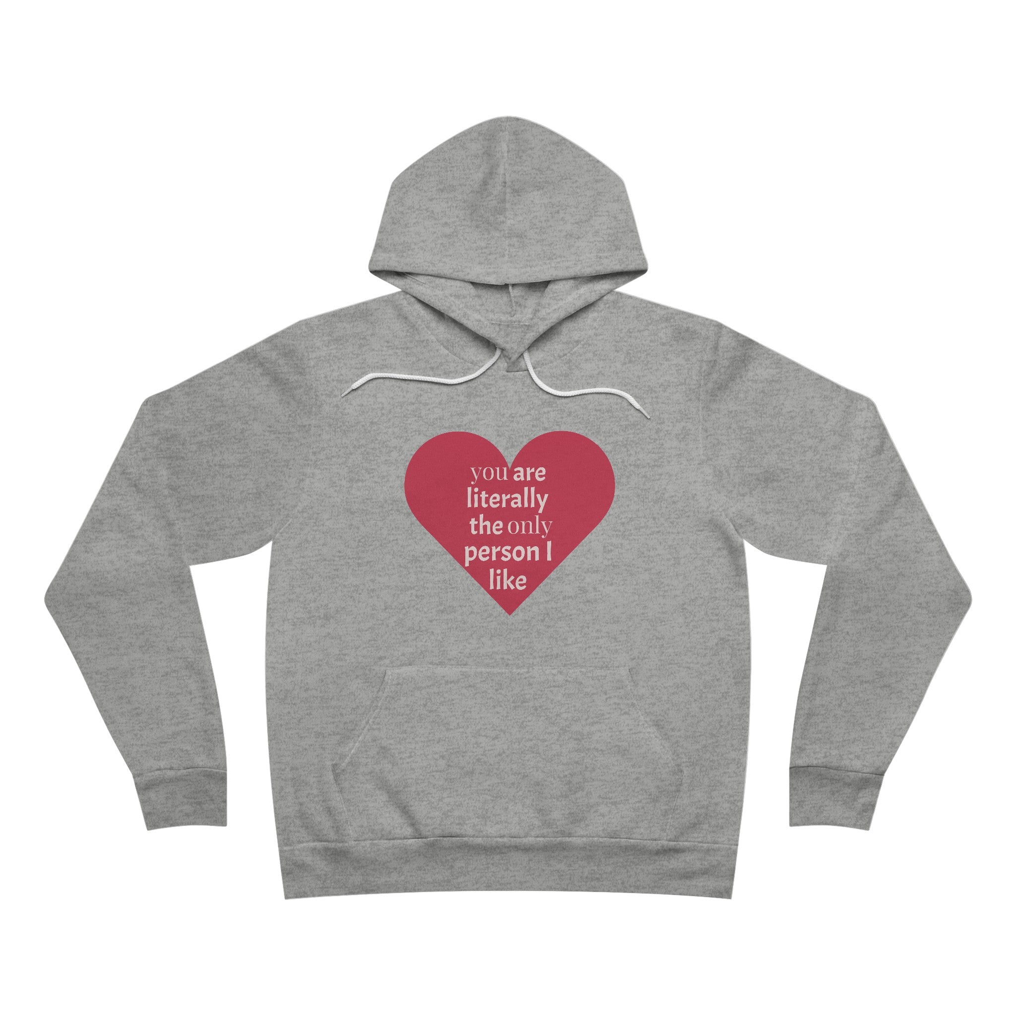 You are literally the only person I like - Pullover Hoodie
