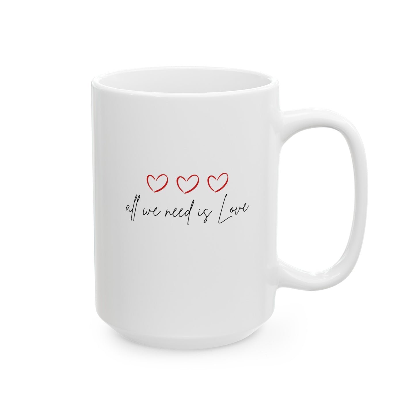 All We Need Is Love - Ceramic Mug, (11oz, 15oz)