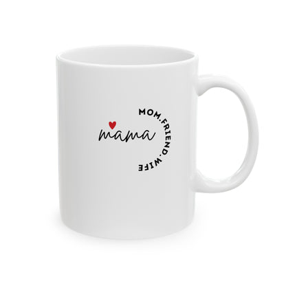 MAMA - MOM FRIEND WIFE - Ceramic Mug, (11oz, 15oz)