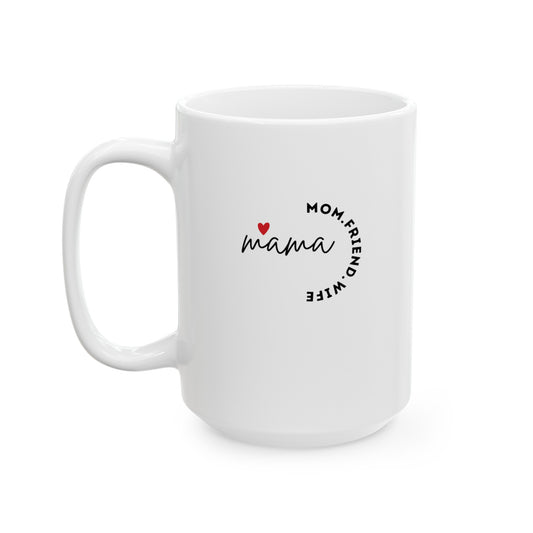 MAMA - MOM FRIEND WIFE - Ceramic Mug, (11oz, 15oz)